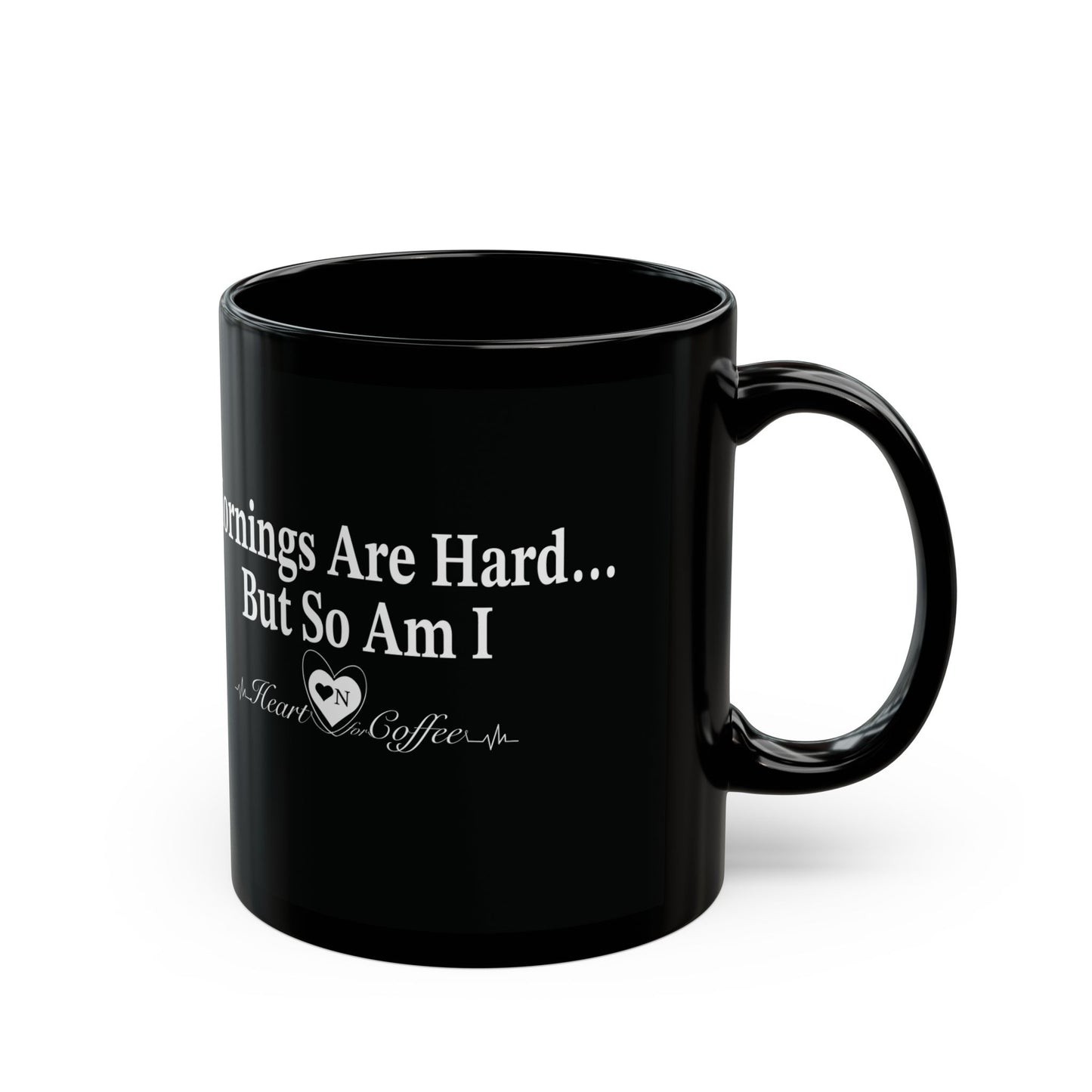 “Mornings Are Hard… But So Am I” Black Coffee Mug – Heart On Brand Coffee Collection