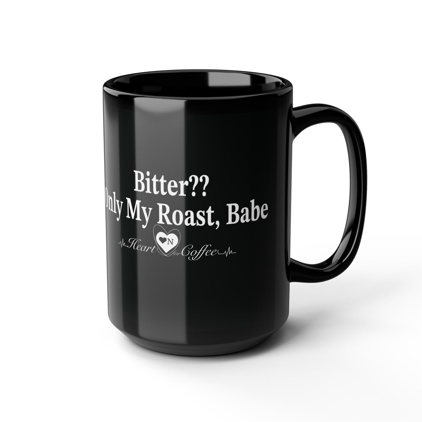 "Bitter?...Only my Roast, Babe Black Coffee Mug – Heart On Brand Coffee Collection