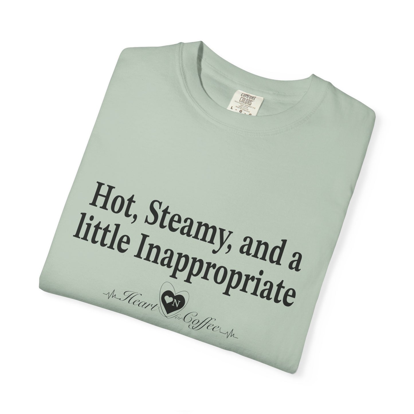 “Hot, Steamy, and a Little Inappropriate” Tee – Heart On Brand Coffee Collection