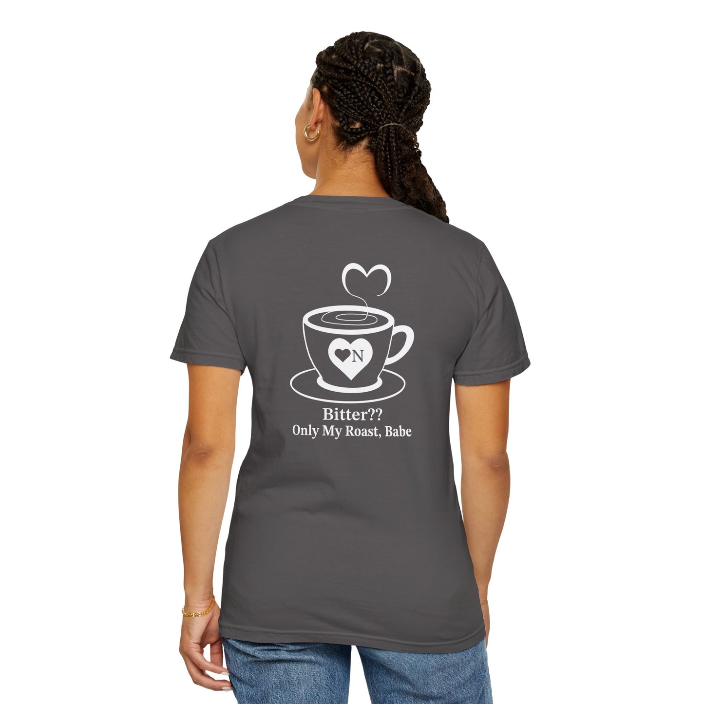 "Bitter?? Only My Roast, Babe” Back Talk Tee – Heart On Brand Coffee Collection