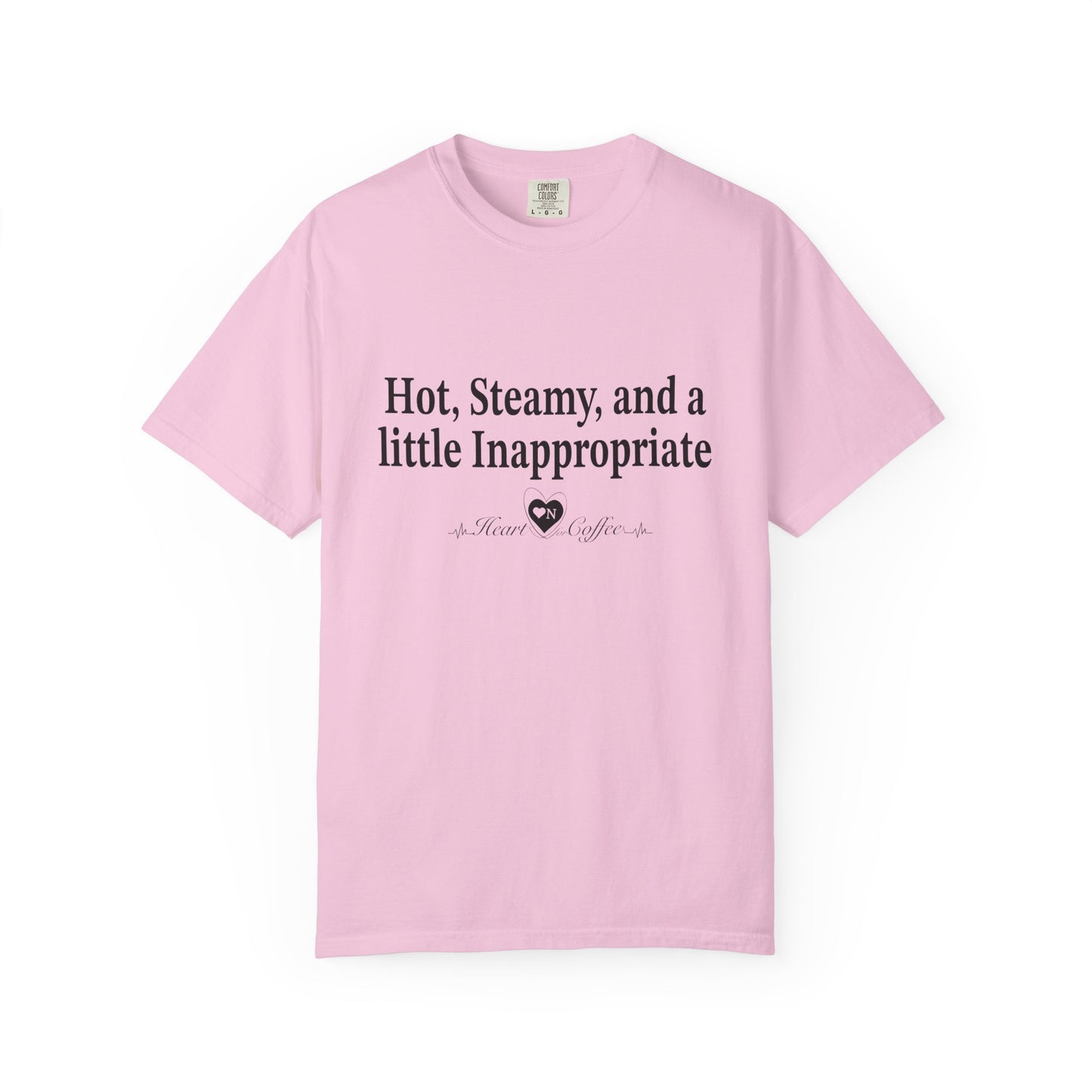 “Hot, Steamy, and a Little Inappropriate” Tee – Heart On Brand Coffee Collection