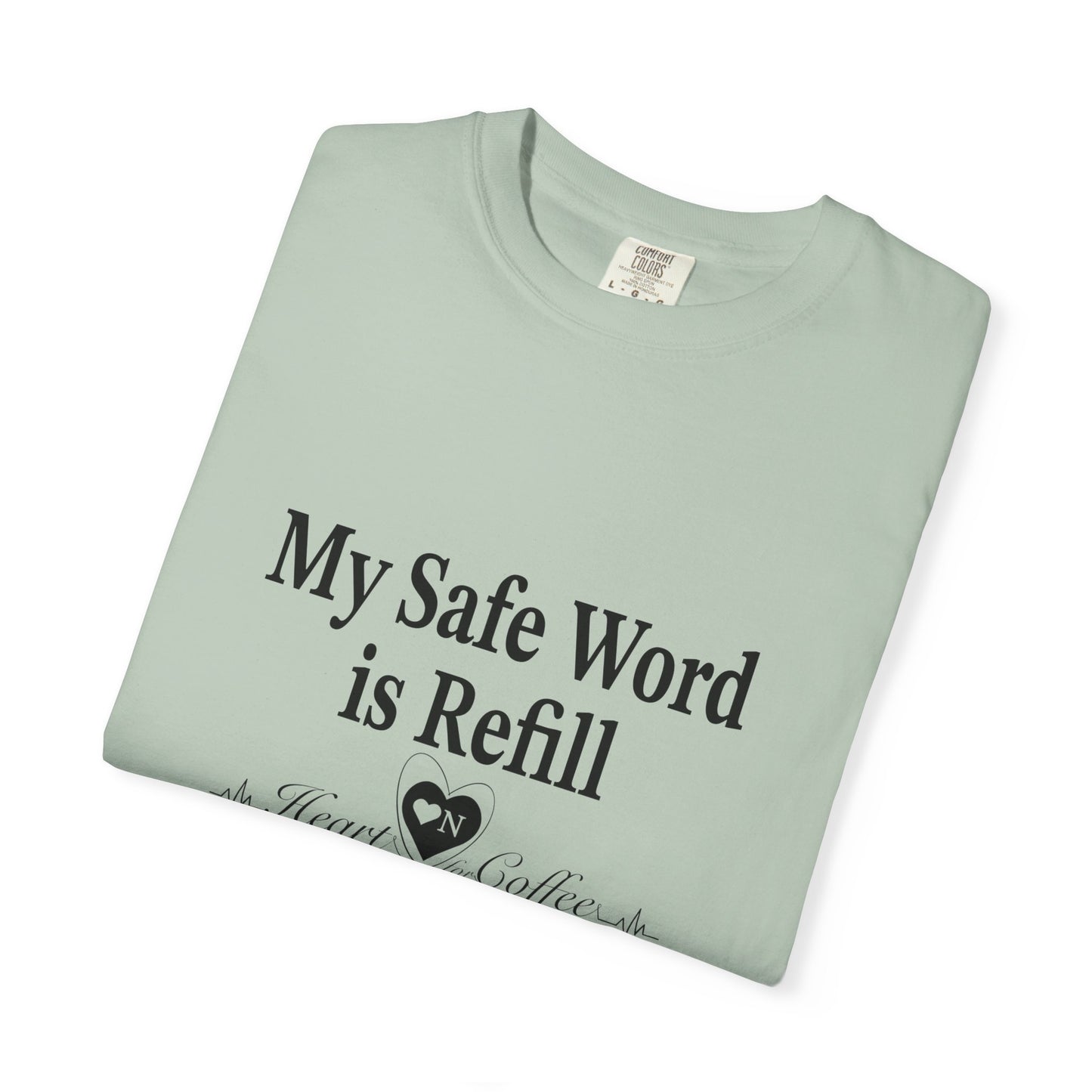 My Safe Word is Refill – Funny Coffee Lover Tee | Heart On Brand Coffee Collection