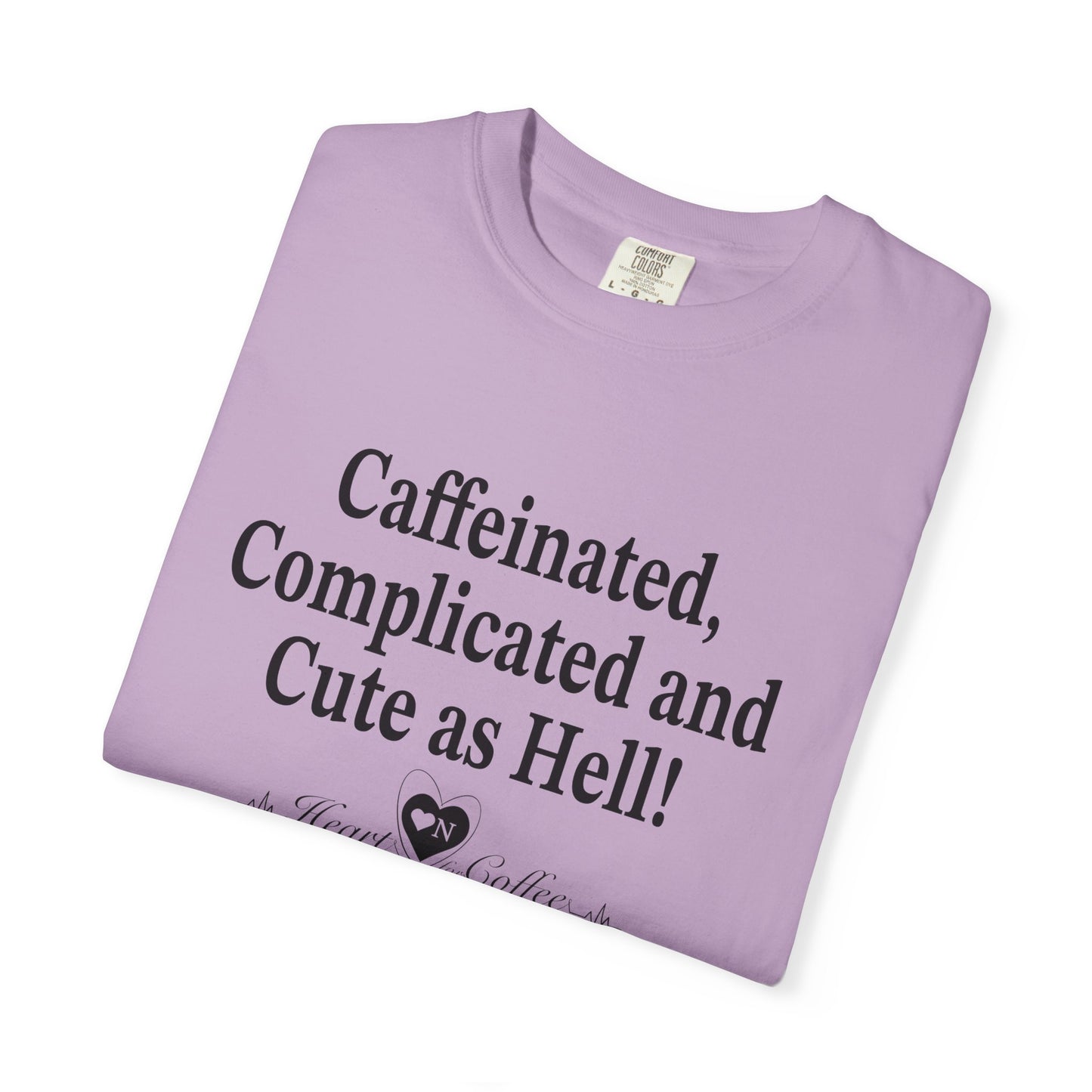 “Caffeinated, Complicated, and Cute as Hell” Tee – Heart On Brand Coffee Collection