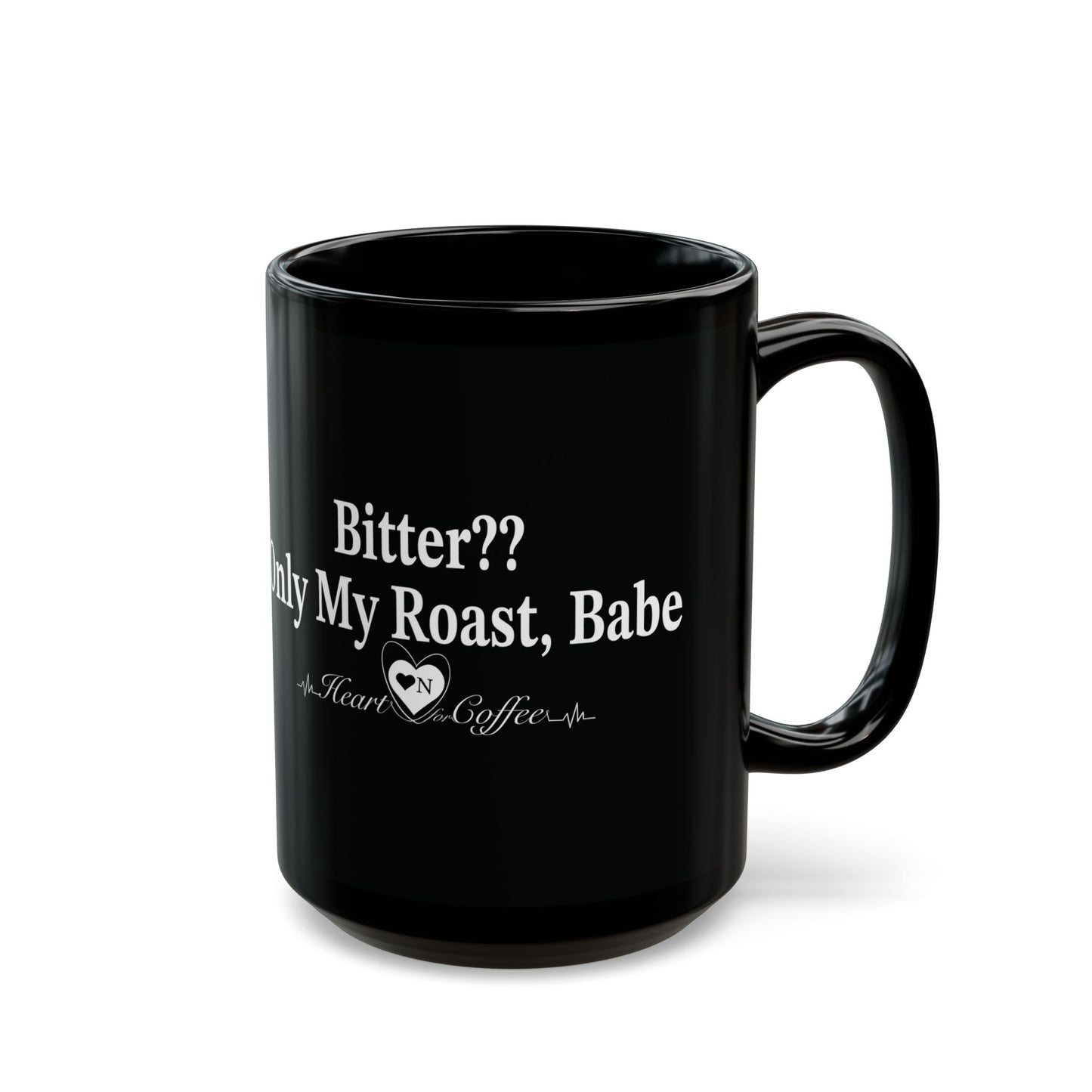 "Bitter?...Only my Roast, Babe Black Coffee Mug – Heart On Brand Coffee Collection