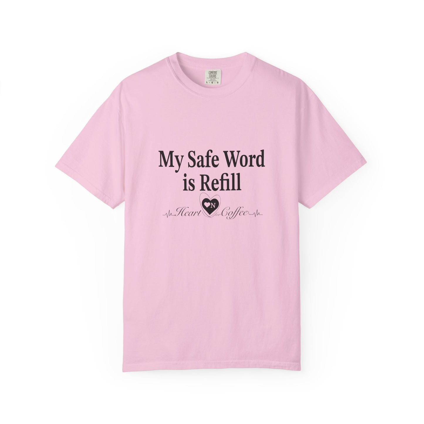 My Safe Word is Refill – Funny Coffee Lover Tee | Heart On Brand Coffee Collection