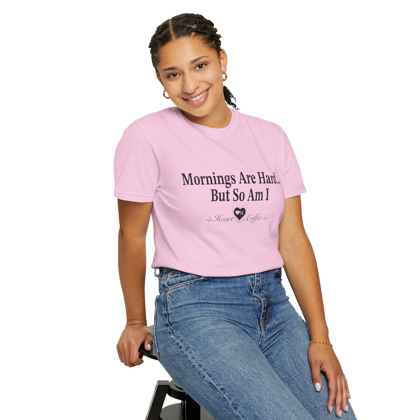Mornings Are Hard… But So Am I – Funny Coffee Lover Tee | Heart On for Coffee Collection