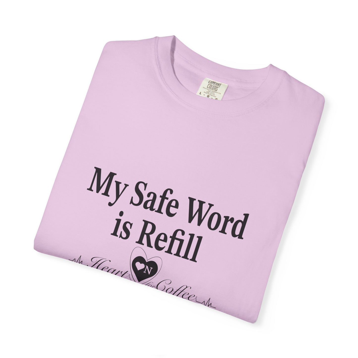 My Safe Word is Refill – Funny Coffee Lover Tee | Heart On Brand Coffee Collection