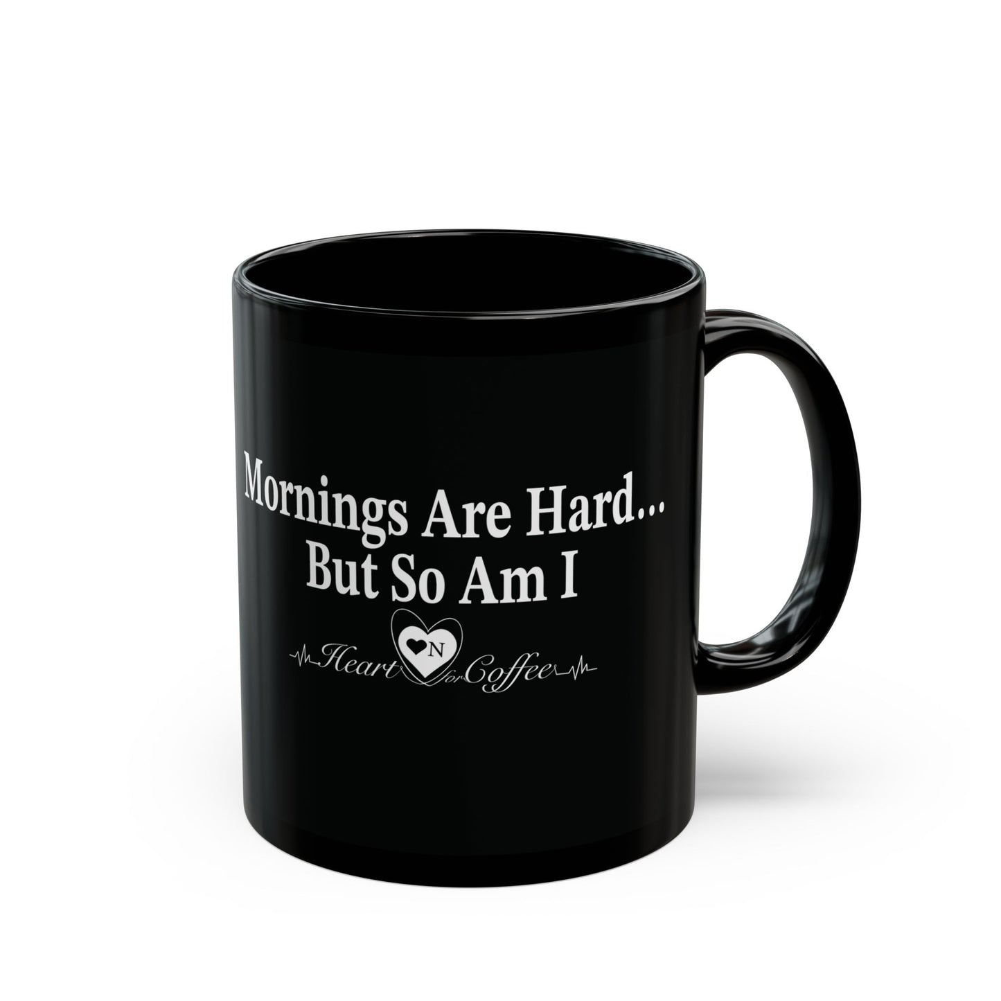 “Mornings Are Hard… But So Am I” Black Coffee Mug – Heart On Brand Coffee Collection