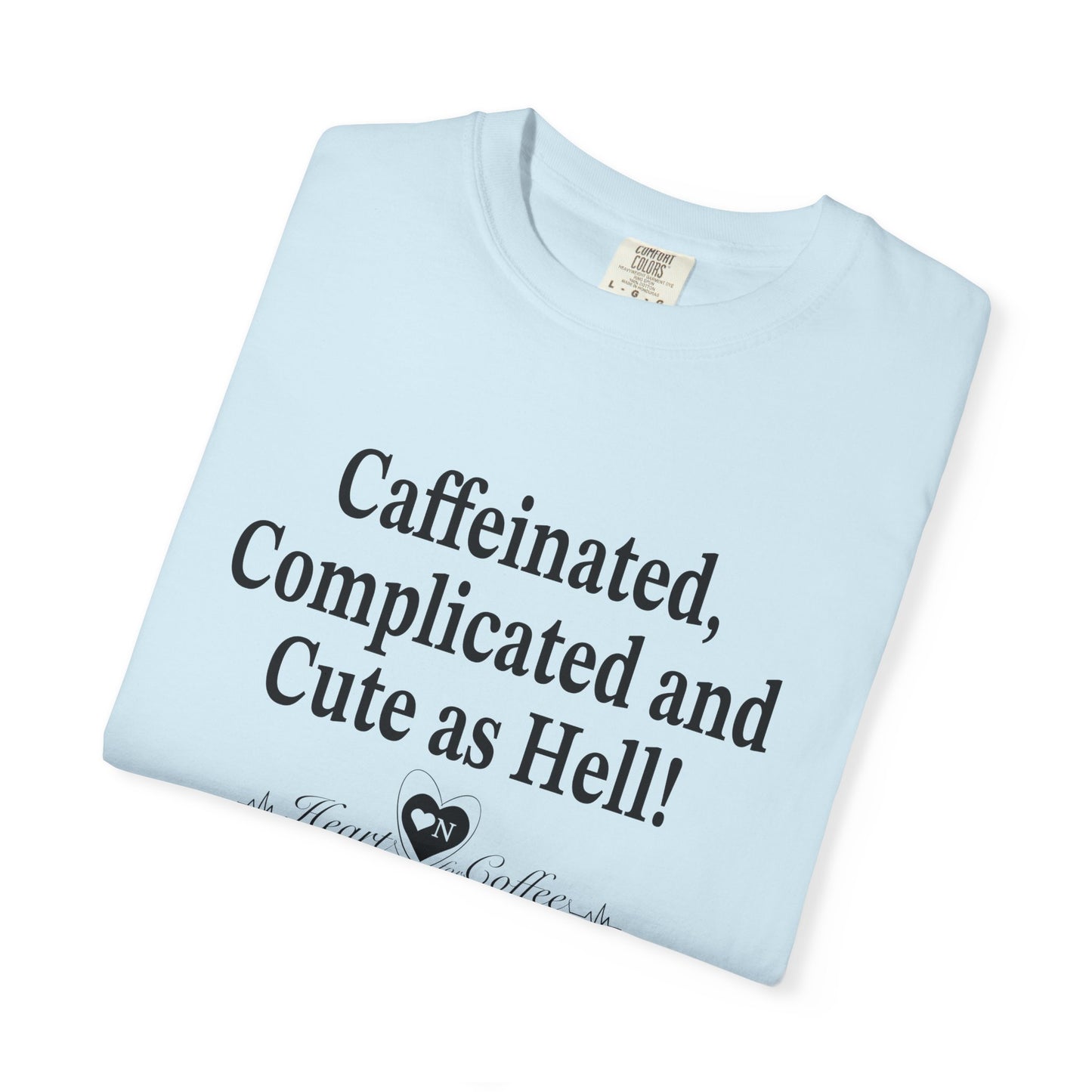“Caffeinated, Complicated, and Cute as Hell” Tee – Heart On Brand Coffee Collection