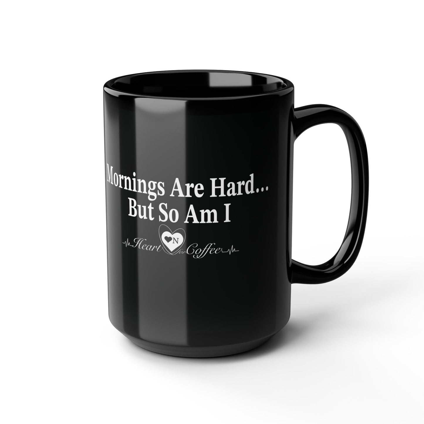 “Mornings Are Hard… But So Am I” Black Coffee Mug – Heart On Brand Coffee Collection
