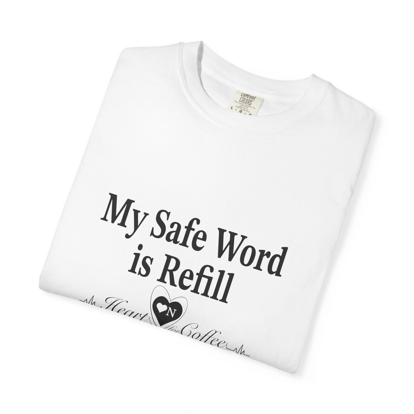 My Safe Word is Refill – Funny Coffee Lover Tee | Heart On Brand Coffee Collection