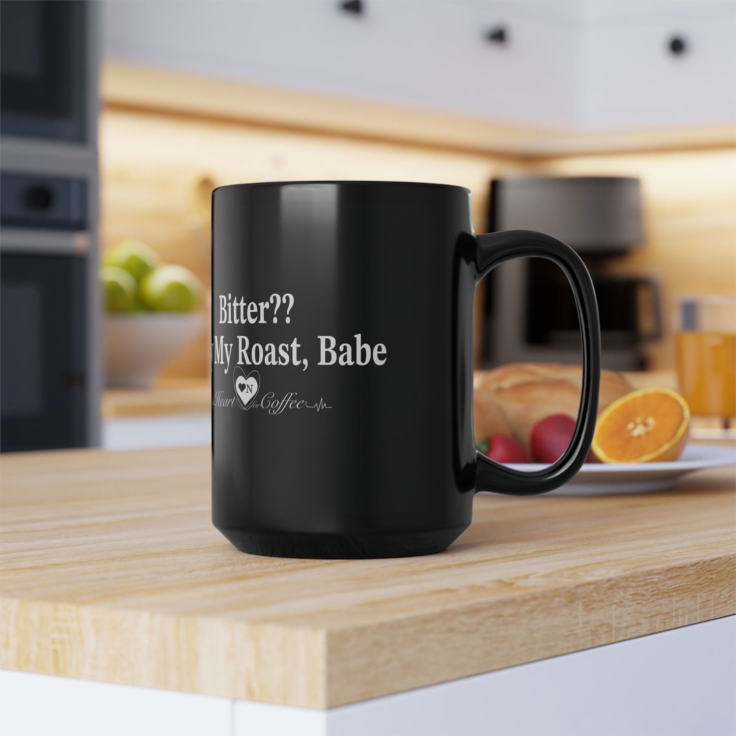 "Bitter?...Only my Roast, Babe Black Coffee Mug – Heart On Brand Coffee Collection