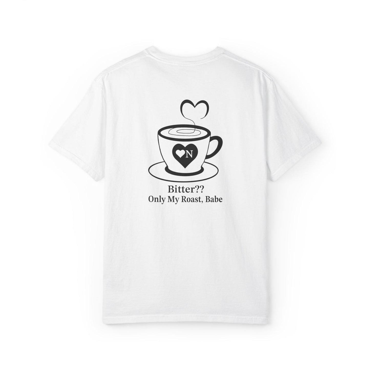 "Bitter?? Only My Roast, Babe” Back Talk Tee – Heart On Brand Coffee Collection
