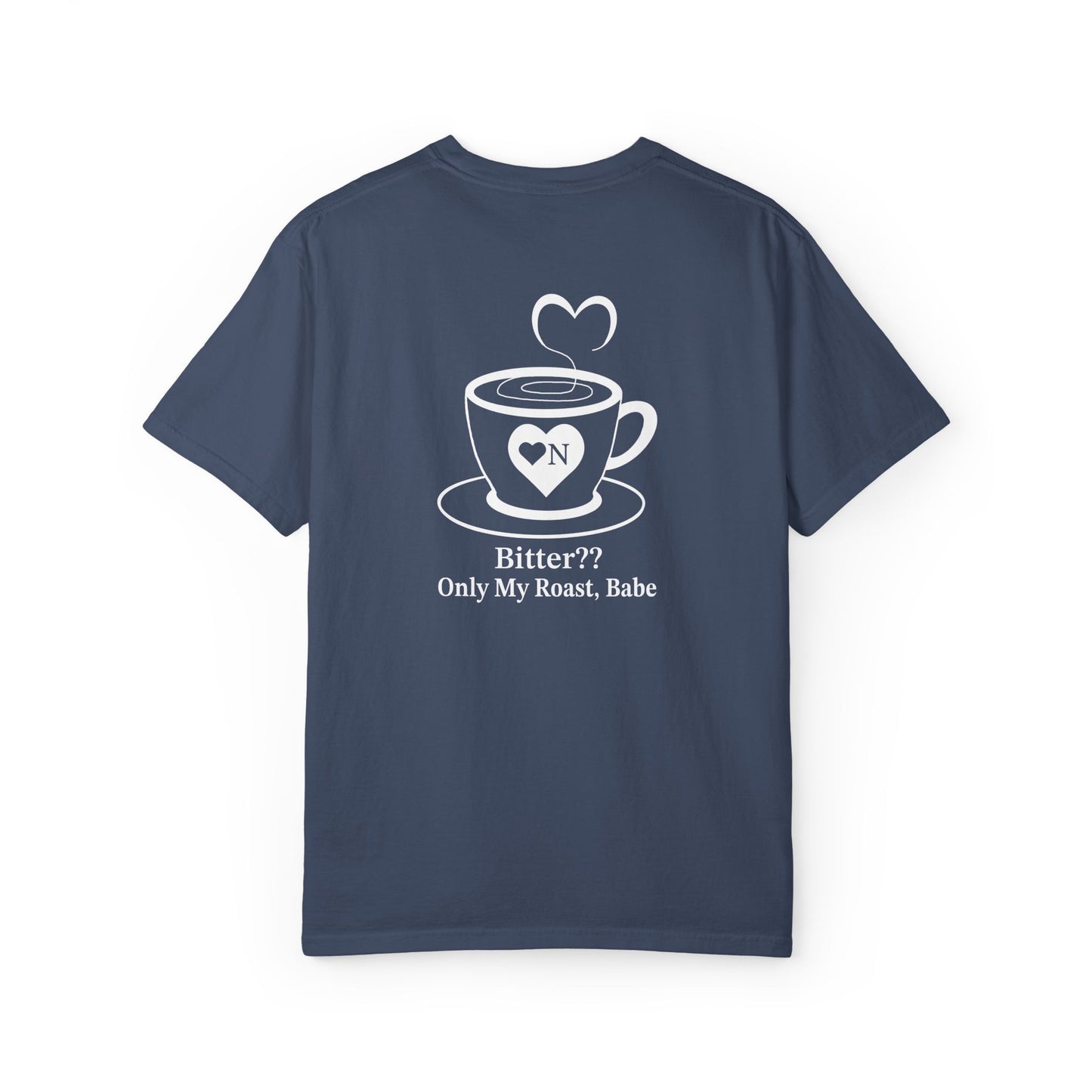 "Bitter?? Only My Roast, Babe” Back Talk Tee – Heart On Brand Coffee Collection