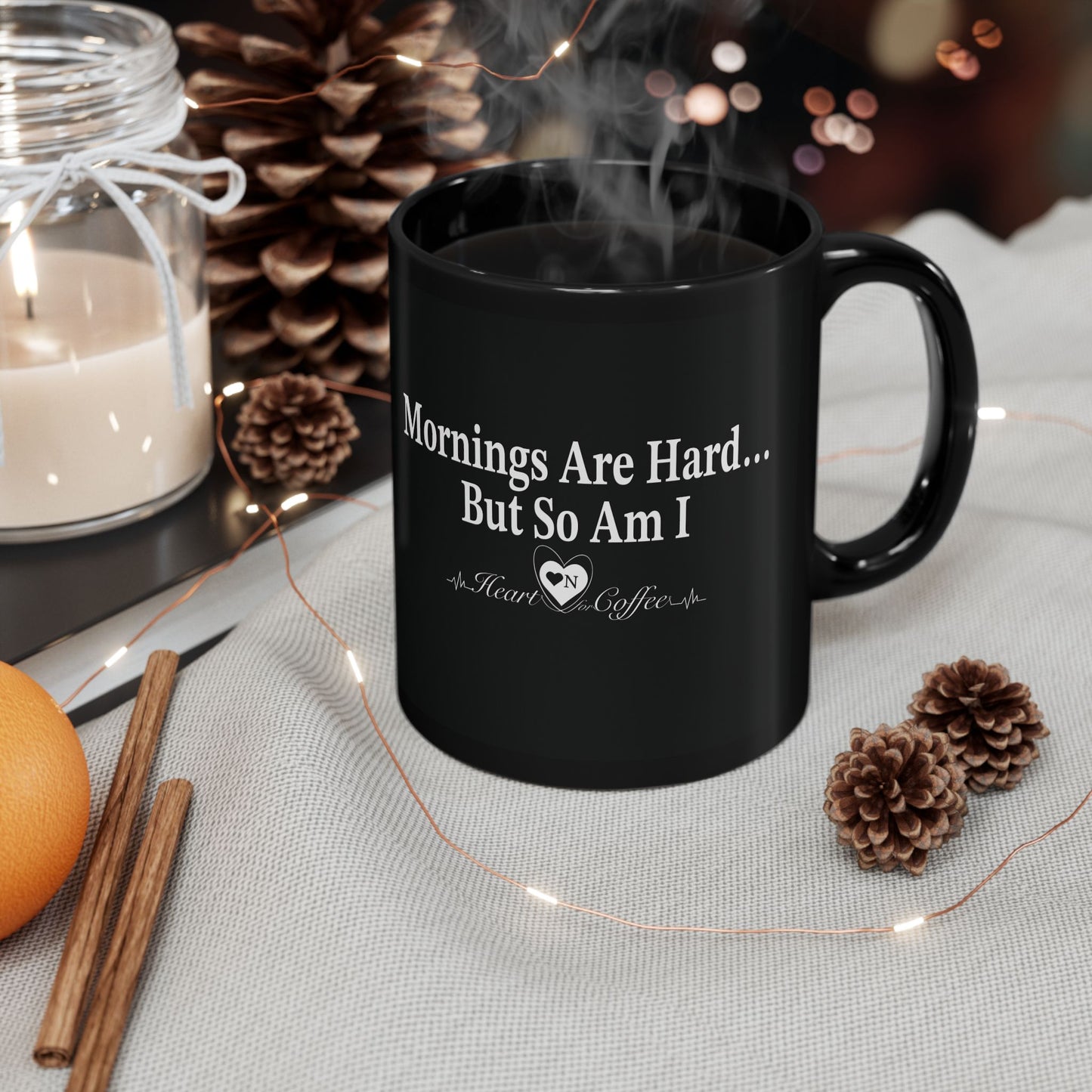 “Mornings Are Hard… But So Am I” Black Coffee Mug – Heart On Brand Coffee Collection