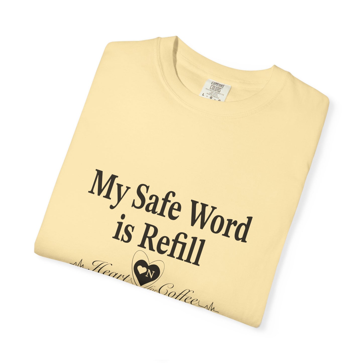 My Safe Word is Refill – Funny Coffee Lover Tee | Heart On Brand Coffee Collection