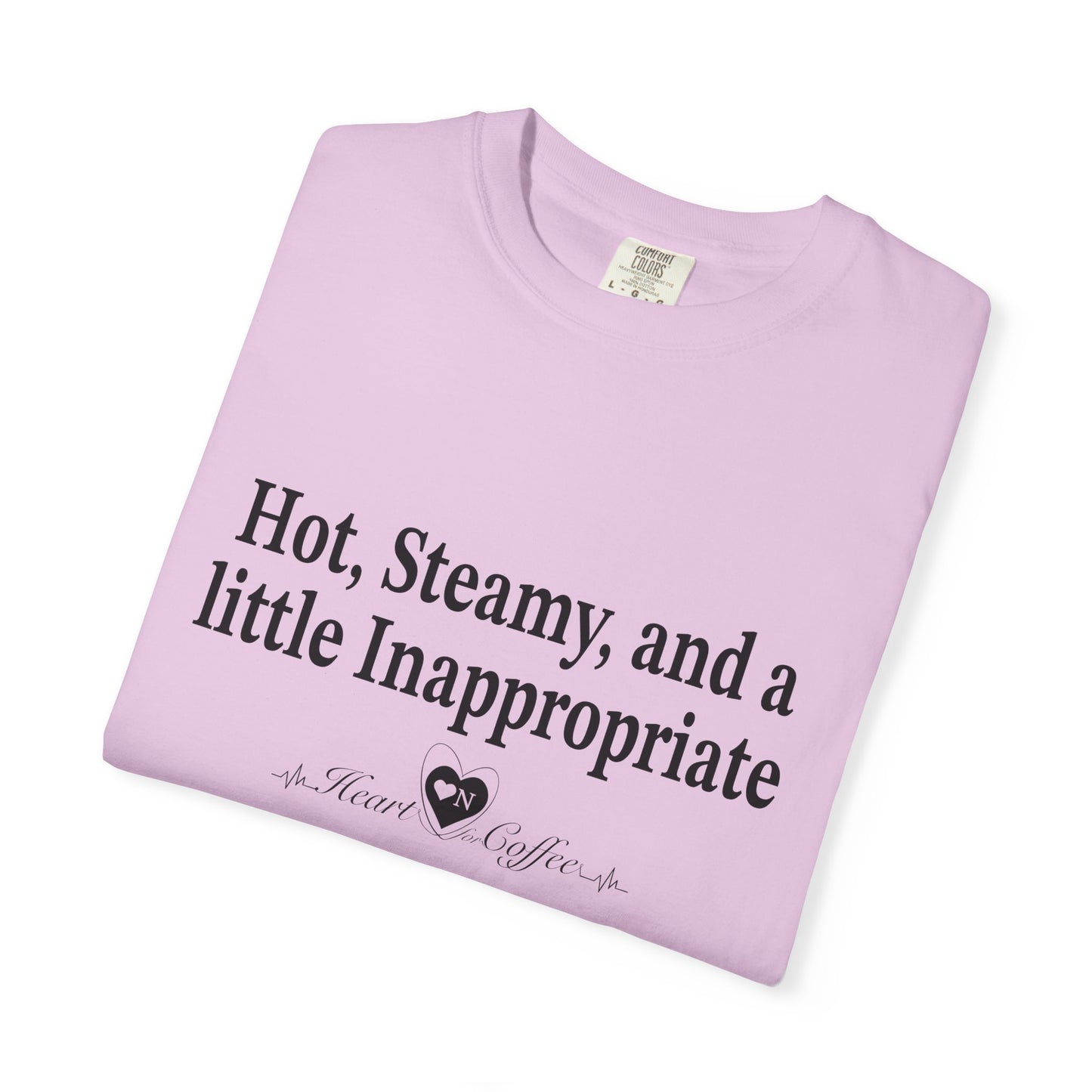 “Hot, Steamy, and a Little Inappropriate” Tee – Heart On Brand Coffee Collection