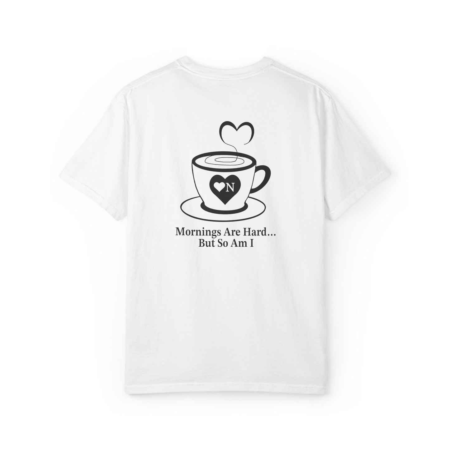 “Mornings Are Hard… But So Am I” Back Talk Tee – Heart On Brand Coffee Collection