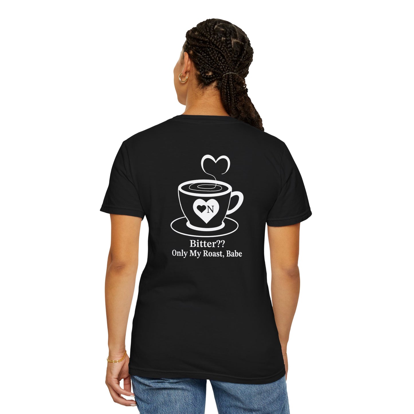 "Bitter?? Only My Roast, Babe” Back Talk Tee – Heart On Brand Coffee Collection