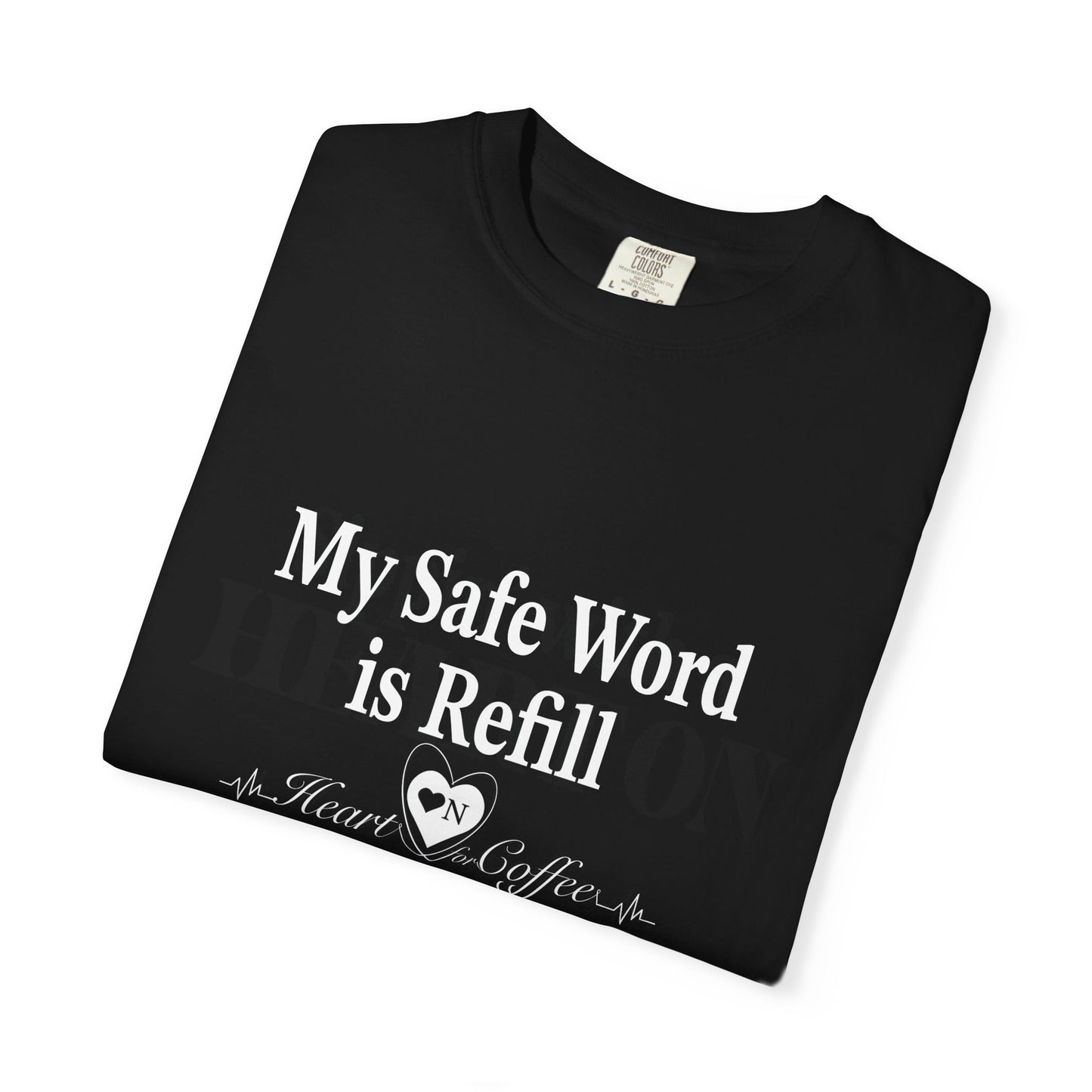My Safe Word is Refill – Funny Coffee Lover Tee | Heart On Brand Coffee Collection
