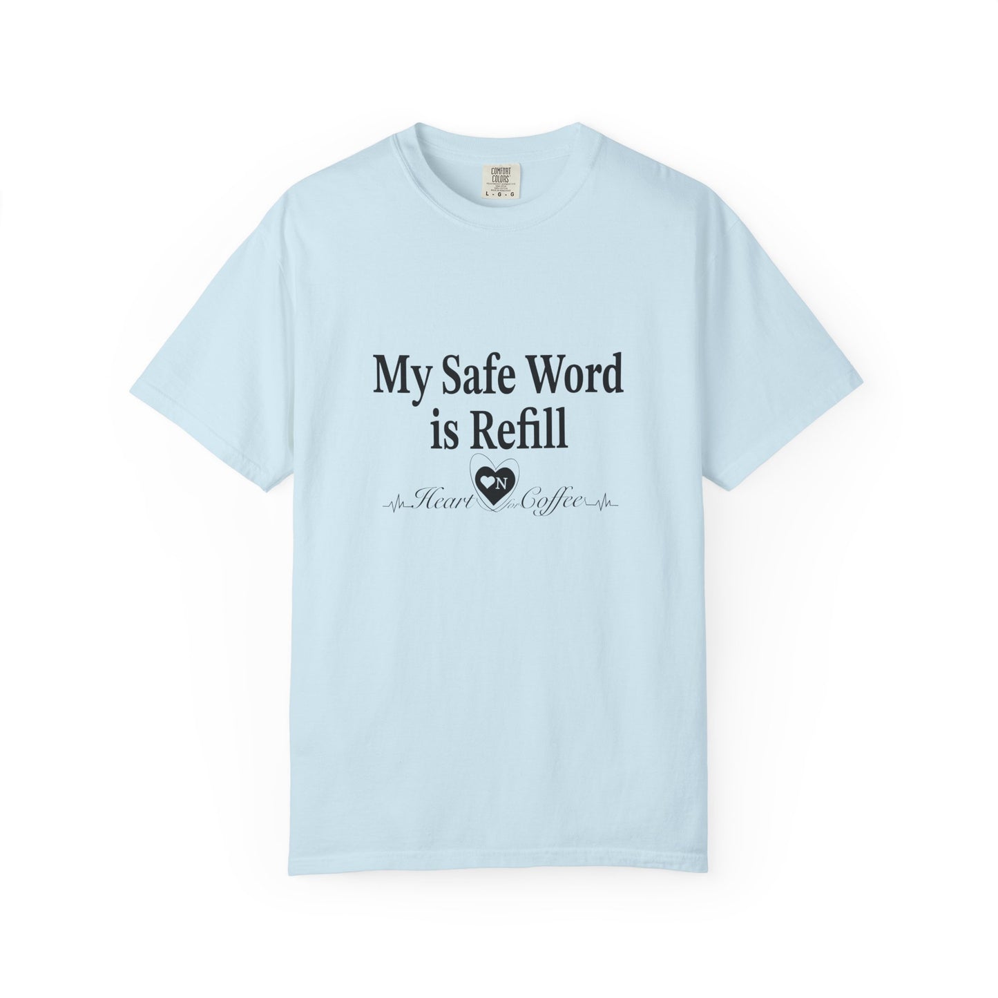 My Safe Word is Refill – Funny Coffee Lover Tee | Heart On Brand Coffee Collection