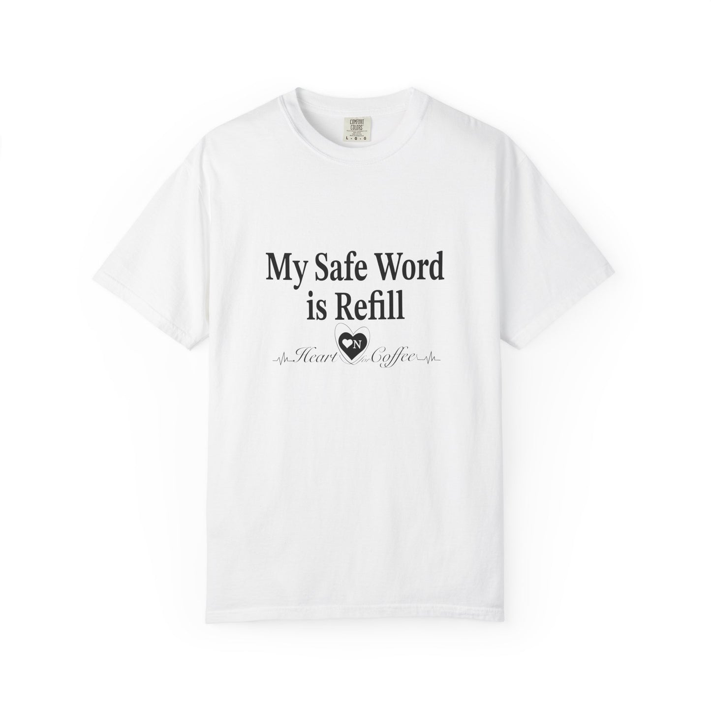 My Safe Word is Refill – Funny Coffee Lover Tee | Heart On Brand Coffee Collection