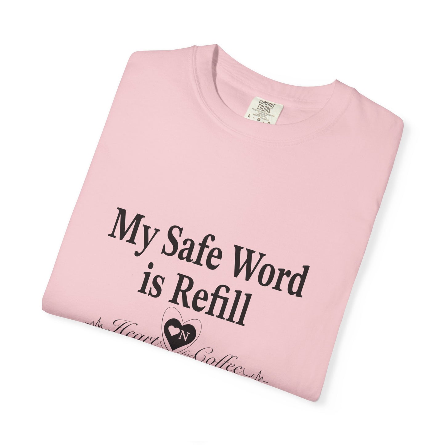My Safe Word is Refill – Funny Coffee Lover Tee | Heart On Brand Coffee Collection