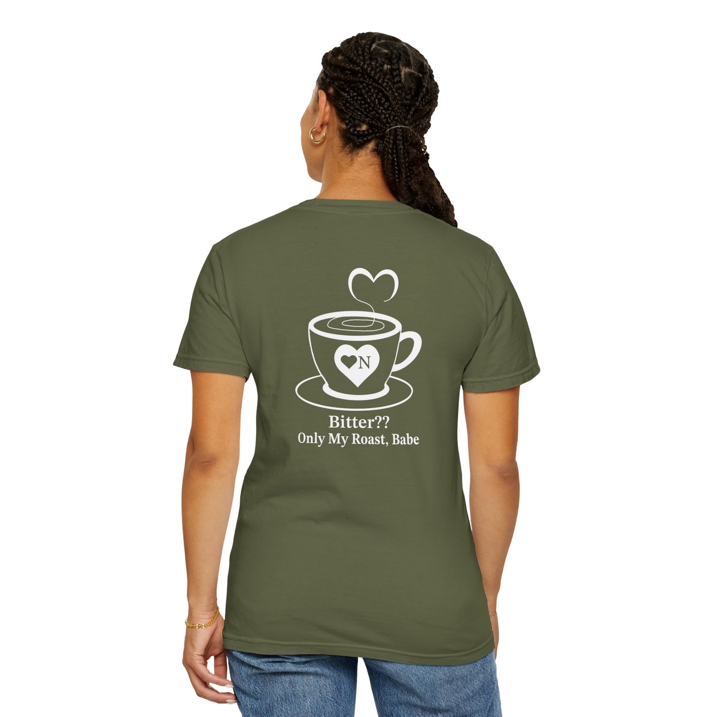 "Bitter?? Only My Roast, Babe” Back Talk Tee – Heart On Brand Coffee Collection